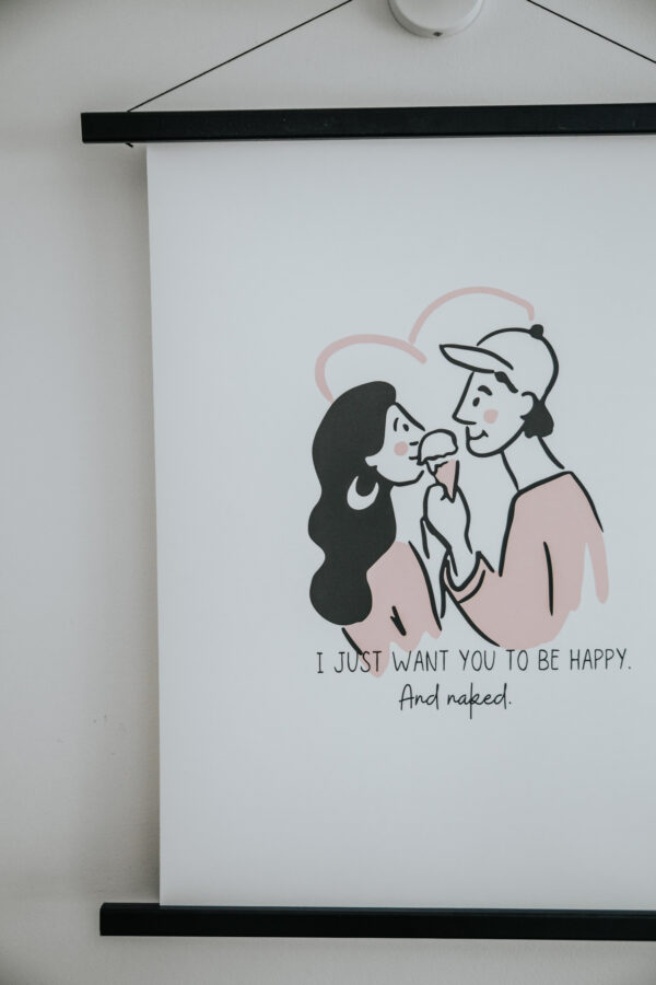 I just want you to be happy. And naked. poster
