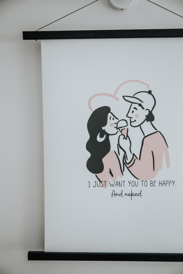 I just want you to be happy. And naked.  poster