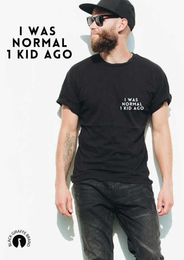 Father’s Day Gift Idea – I Was Normal 1 Kid Ago T-shirt